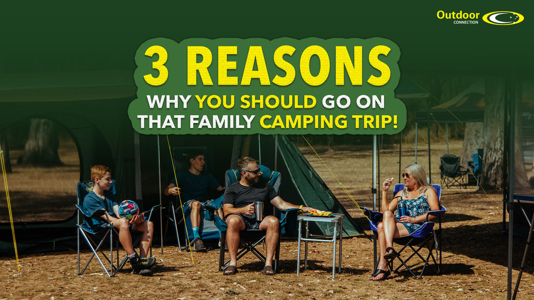 3 Reasons Why You Should Go On That Family Camping Trip!